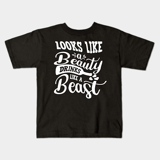 Looks Like A Beauty Drinks Like A Beast Kids T-Shirt by goldstarling